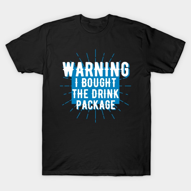 Warning I Bought tThe Drink Package T-Shirt by BlackDog